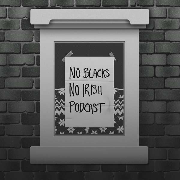 No Blacks, No Irish Podcast Podcast Artwork Image