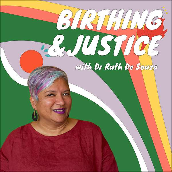 Birthing and Justice with Dr Ruth De Souza Podcast Artwork Image