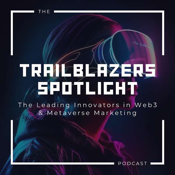 Meet the Trailblazers in Web3 & Metaverse Marketing  Podcast Artwork Image