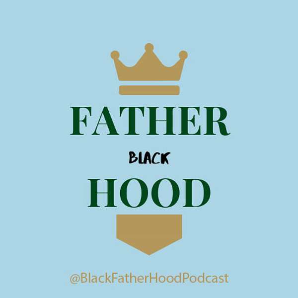 Black Father Hood Podcast Artwork Image