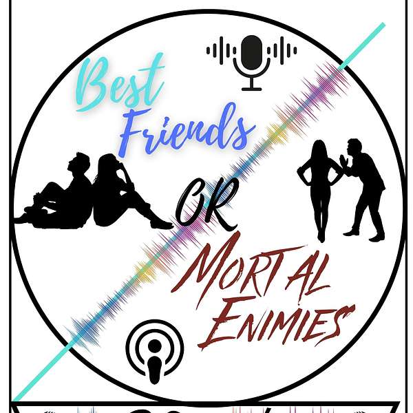 Best Friends or Mortal Enemies Podcast's Podcast Podcast Artwork Image