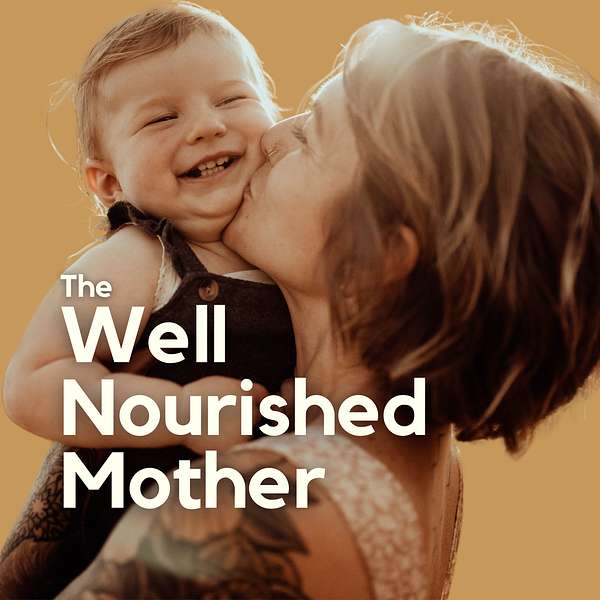 The Well-Nourished Mother: Helping You Thrive in Pregnancy, Birth & Motherhood Podcast Artwork Image