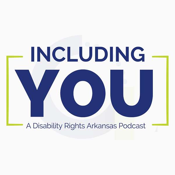Including You: A Disability Rights Arkansas Podcast Podcast Artwork Image