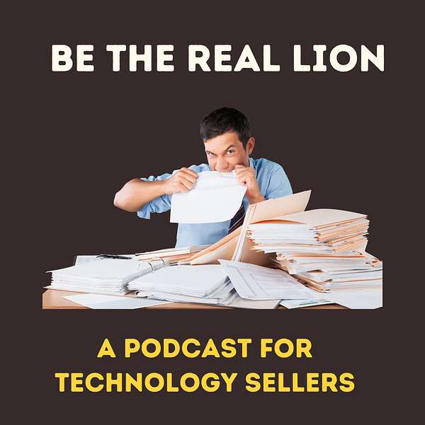 Be the Real Lion: A Podcast for Technology Sellers Podcast Artwork Image