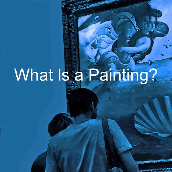 What Is a Painting? Podcast Artwork Image