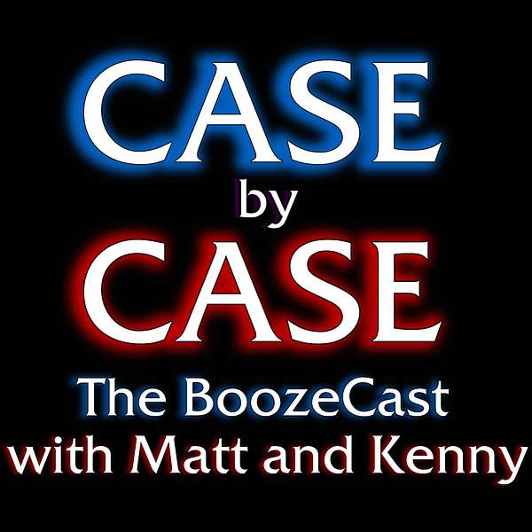 Case by Case: The Boozecast Podcast Artwork Image