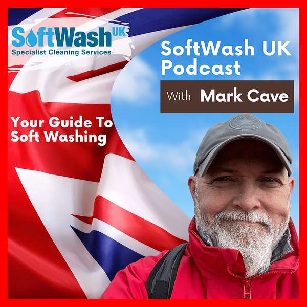 SoftWash UK Podcast with Mark Cave Your Guide to Softwashing Podcast Artwork Image