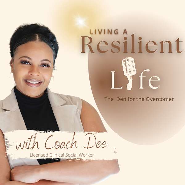 Living A Resilient Life Podcast with Coach Dee Podcast Artwork Image