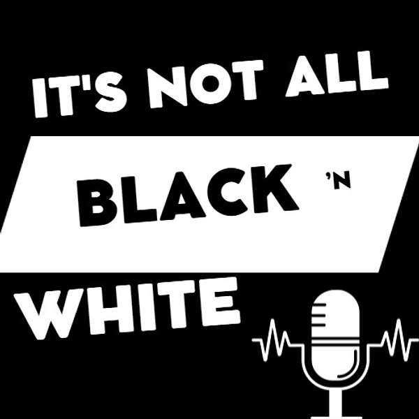 It's Not All Black N' White Podcast Artwork Image
