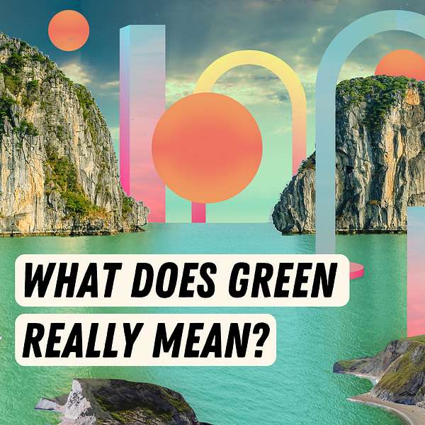 What Does Green Really Mean? Podcast Artwork Image