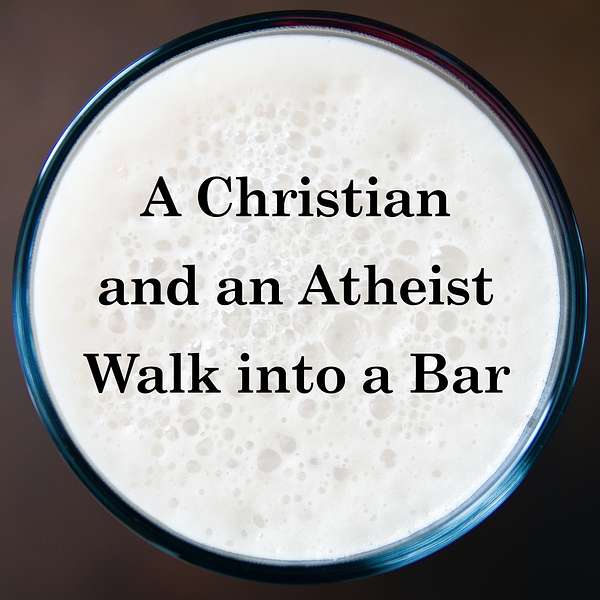 A Christian and an Atheist Walk into a Bar Podcast Artwork Image