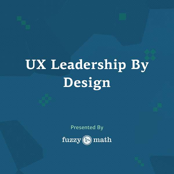 UX Leadership By Design Podcast Artwork Image