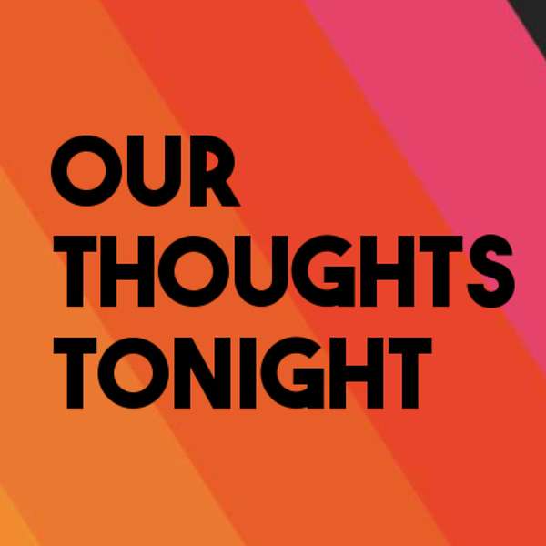 Our Thoughts Tonight Podcast Artwork Image