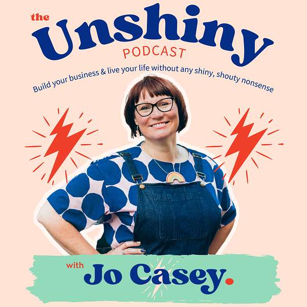The Unshiny Podcast with Jo Casey Podcast Artwork Image