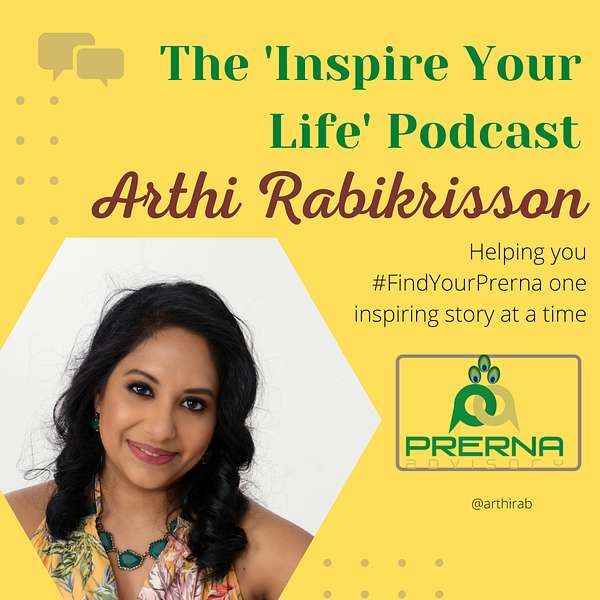 The 'Inspire your Life' Podcast with Arthi Rabikrisson Podcast Artwork Image