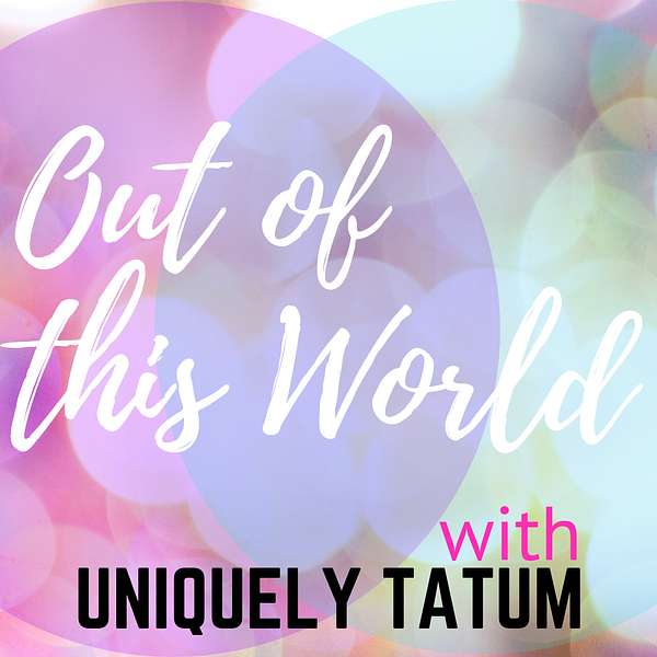 Out of This World with Uniquely Tatum Podcast Artwork Image