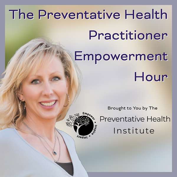 The Preventative Health Practitioner Empowerment Hour by the Preventative Health Institute Podcast Artwork Image