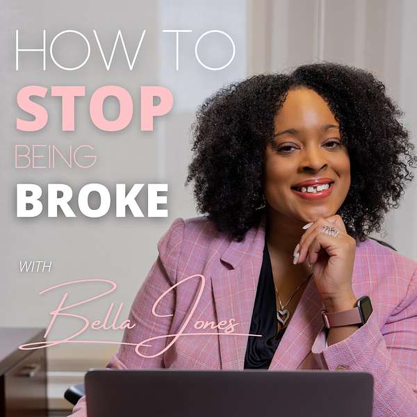 How To Stop Being Broke with Bella Jones Podcast Artwork Image