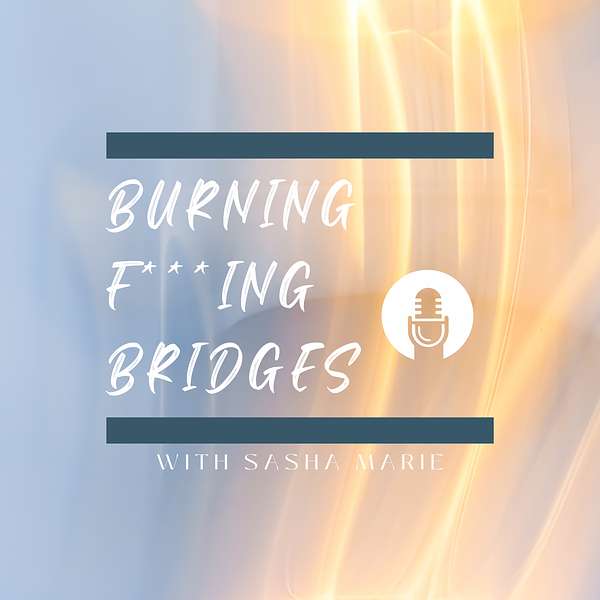 Burning F***ing Bridges  Podcast Artwork Image