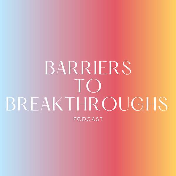 Barriers to Breakthroughs Podcast Artwork Image