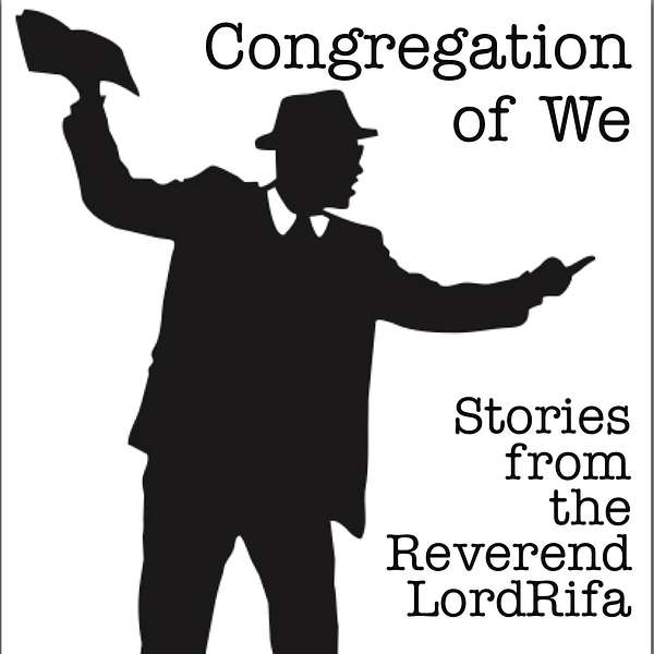 Congregation of We-Stories from The Reverend LordRifa Podcast Artwork Image