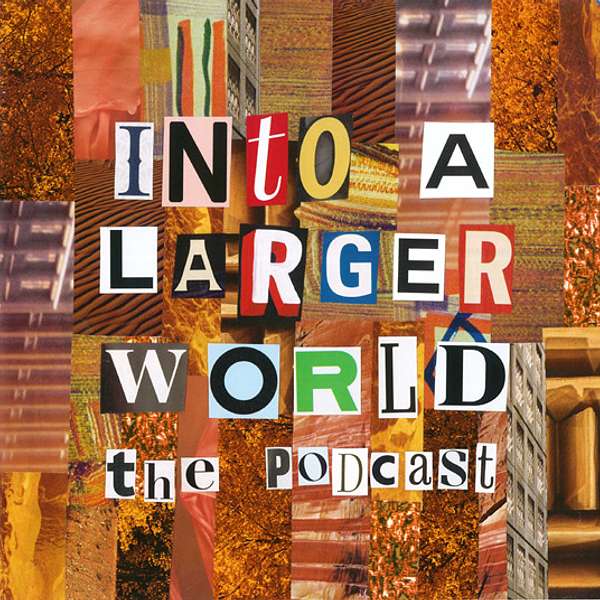 Into A Larger World Podcast Artwork Image