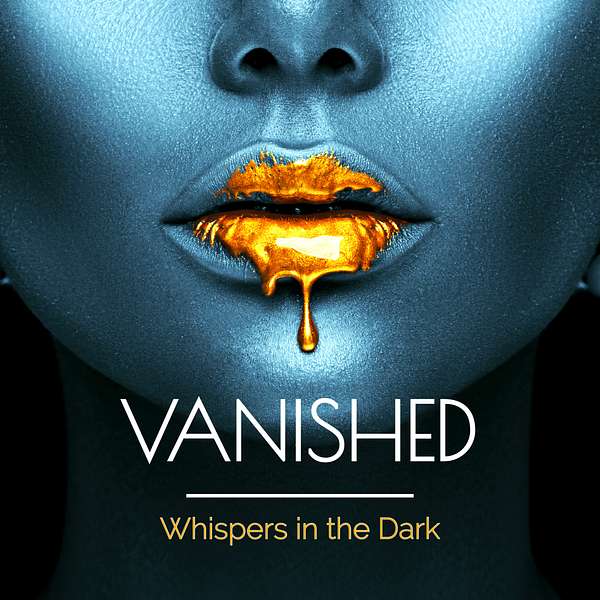 Vanished:Whispers in the Dark Podcast Artwork Image