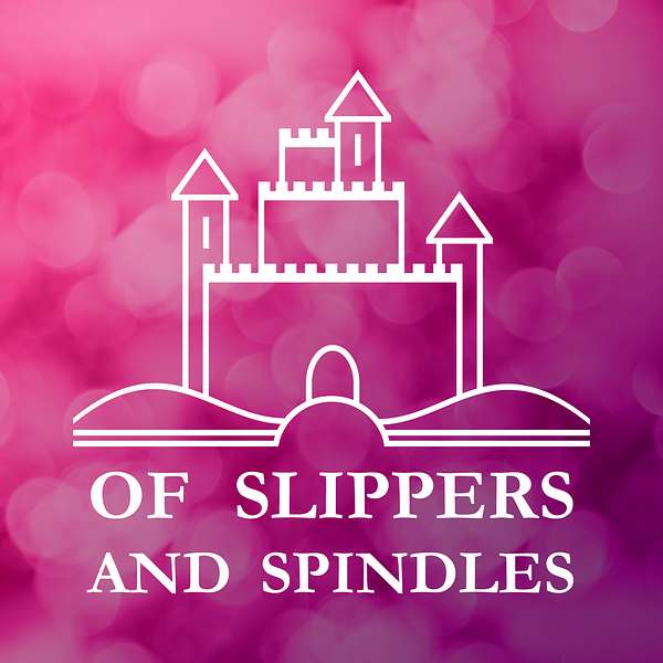 Of Slippers and Spindles - Fairy Tale Retellings and Adaptations in Books, Film, and Theatre Podcast Artwork Image