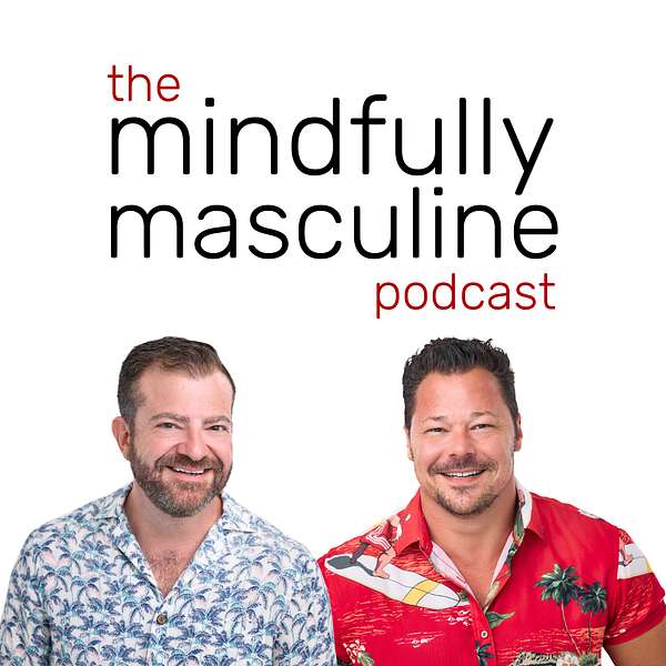Mindfully Masculine: Personal Growth and Mental Health for Men Podcast Artwork Image