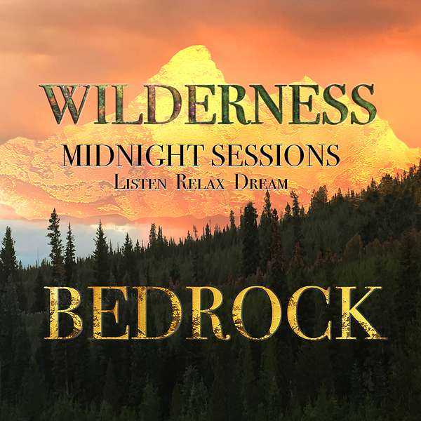 Wilderness Bedrock Midnight Sessions /Listen Relax Dream Podcast Artwork Image