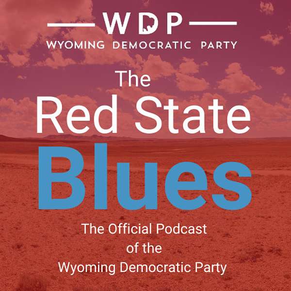 The Red State Blues: The Official Podcast of the Wyoming Democratic Party  Podcast Artwork Image