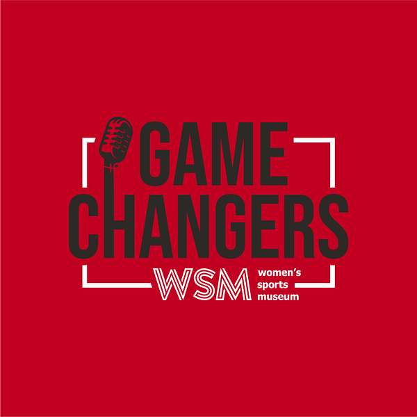 Game Changers of the Women's Sports Museum Podcast Artwork Image