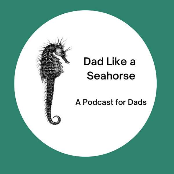 Dad Like a Seahorse Podcast Artwork Image