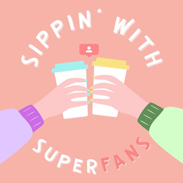 Sippin' with Superfans Podcast Artwork Image