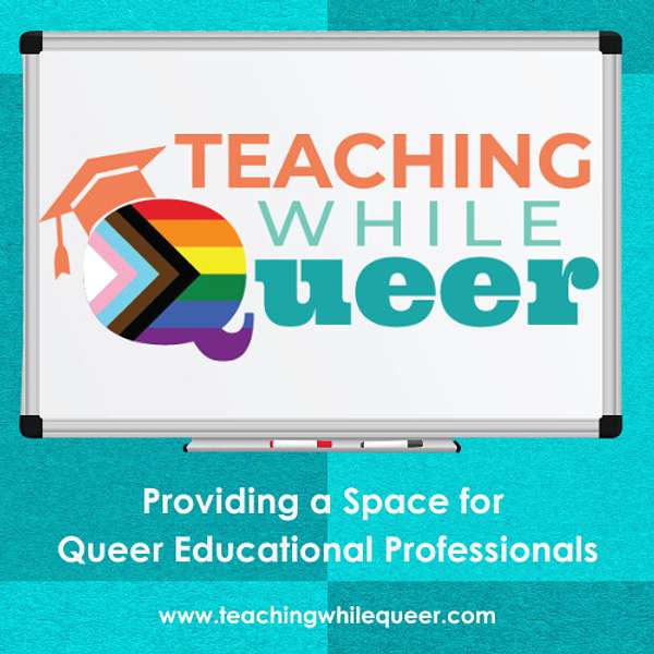 Teaching While Queer Podcast Artwork Image