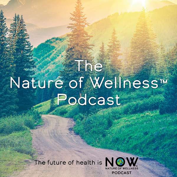 Nature of Wellness ™️  Podcast Podcast Artwork Image