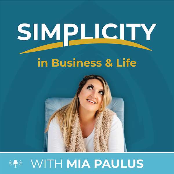 Simplicity | In Business & Life with Mia Paulus Podcast Artwork Image