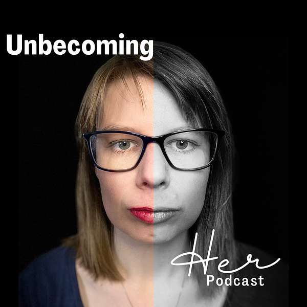 Unbecoming Her Podcast Artwork Image