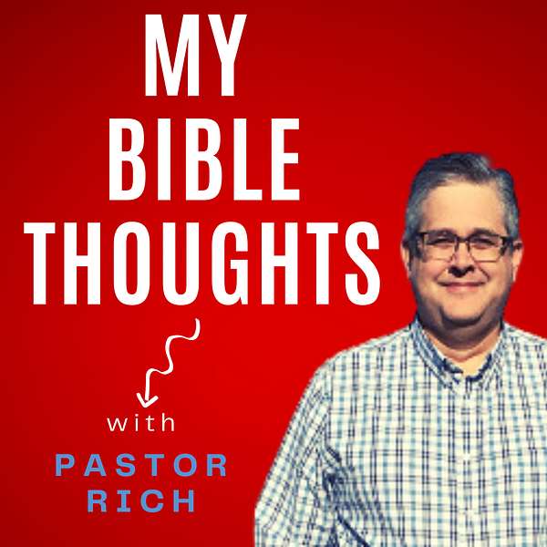 My Bible Thoughts w/Pastor Rich Podcast Artwork Image