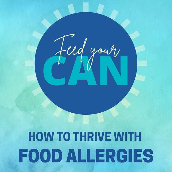 Feed Your Can:  How to Thrive with Food Allergies Podcast Artwork Image