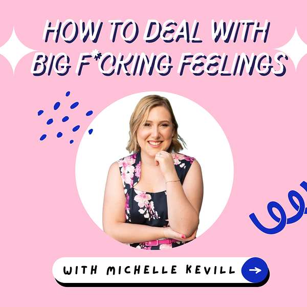 How to deal with Big F*cking Feelings  Podcast Artwork Image