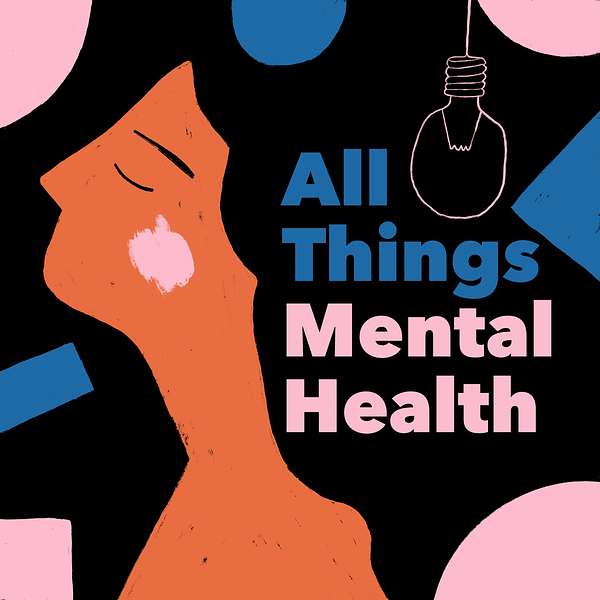 All Things Mental Health Podcast Artwork Image
