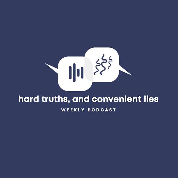 Hard Truths & Convenient Lies Podcast Artwork Image