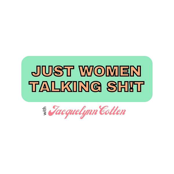 Just Women Talking Sh!t Podcast Artwork Image