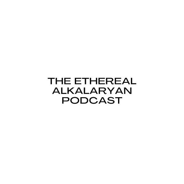 The Ethereal Alkalaryan Podcast Podcast Artwork Image