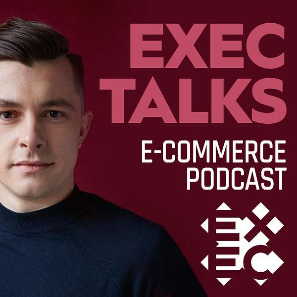 EXEC Talks (e-commerce podcast) Podcast Artwork Image