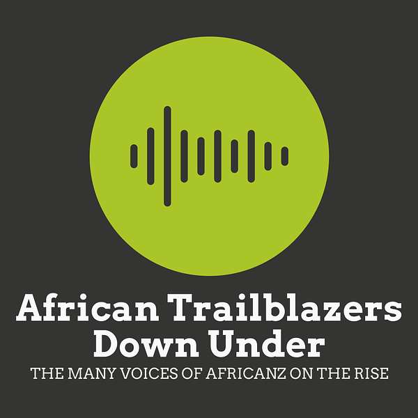 African Trailblazers Down Under - The many voices of AfricANZ on the rise Podcast Artwork Image