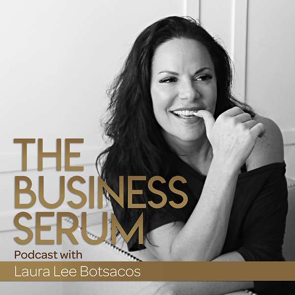 The Business Serum with Laura Lee Botsacos Podcast Artwork Image