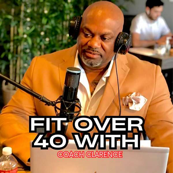 Fit Over 40 with Coach Clarence Podcast Artwork Image