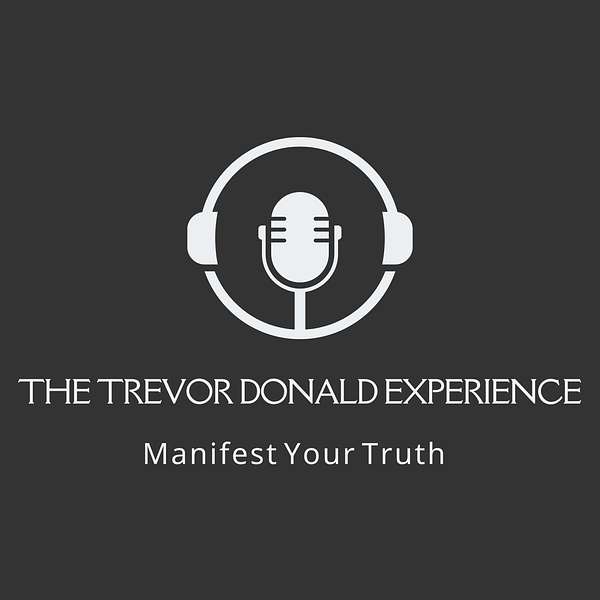 The Trevor Donald Experience: Uncovering Perspectives and Igniting Change Podcast Artwork Image